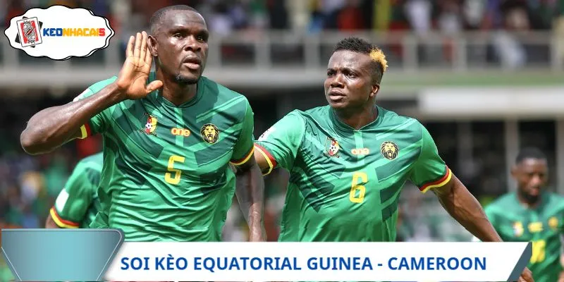 Nhận định trận Equatorial Guinea vs Cameroon