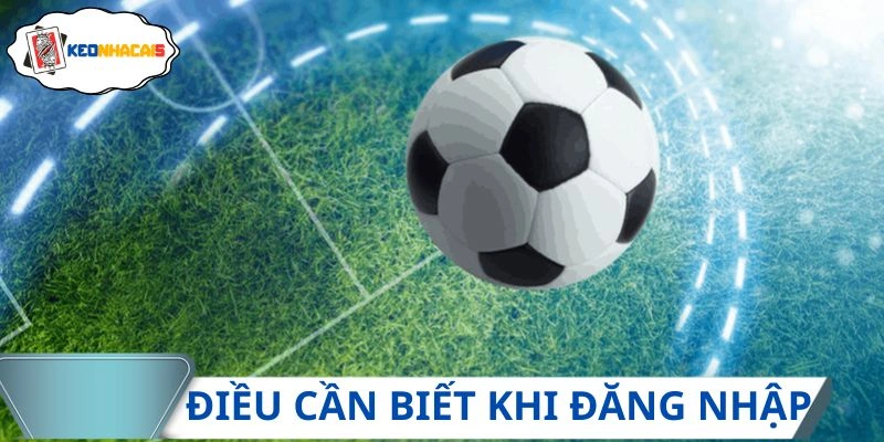 Điều cần nắm khi tiến hành truy cập vào nền tảng
