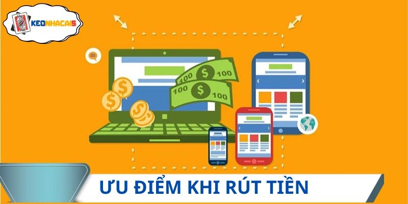 Ưu điểm vượt trội trong thao tác rút vốn