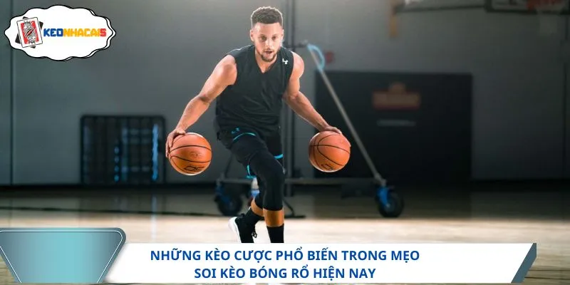 Những kèo cược phổ biến trong mẹo soi kèo bóng rổ hiện nay