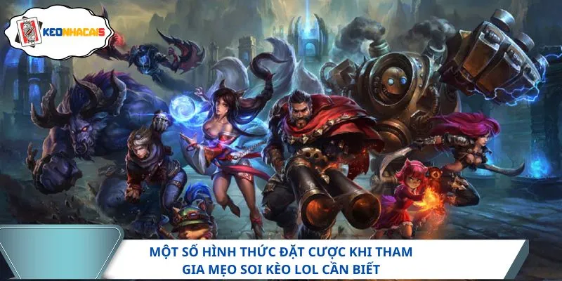 Một số hình thức đặt cược khi tham gia mẹo soi kèo LOL cần biết