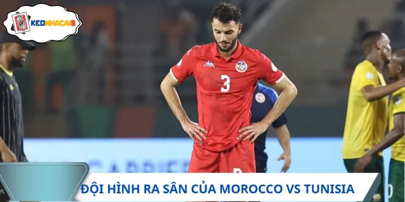 Đội hình ra sân của Morocco vs Tunisia
