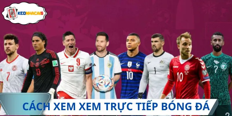 Cách xem trực tiếp bóng đá cực kỳ đơn giản